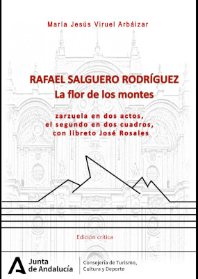 Rafael Salguero Rodríguez: «La flor de los montes, zarzuela en dos actos, el segundo en dos cuadros» con libreto José Rosales Méndez