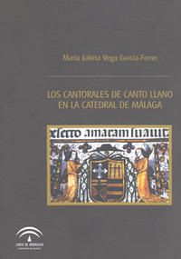 María Julieta Vega García-Ferrer. Los cantorales de canto llano en la Catedral de Málaga