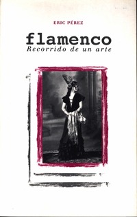 Eric Perez. Flamenco recorrido de un arte