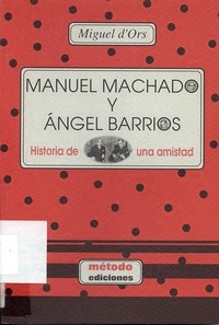Manuel Machado y Ángel Barrios. Historia de una amistad