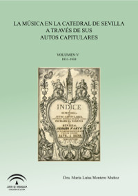 La Música en la Catedral de Sevilla a través de sus autos capitulares. Volumen V, 1831-1938