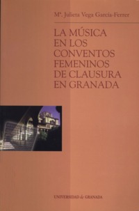 Julieta Vega. La música en los Conventos femeninos de clausura de Granada