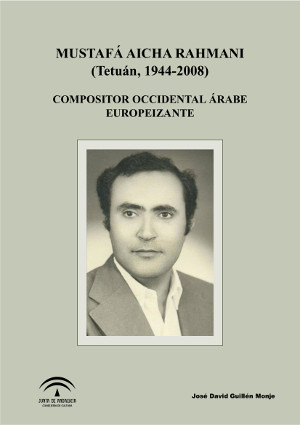 Mustafá Aicha Rahmani (Tetuán, 1944-2008) Compositor occidental árabe europeizante