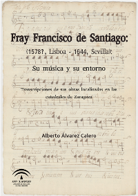 Alberto Álvarez Calero. Fray Francisco de Santiago (1578?, Lisboa-1644, Sevilla)