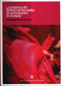 Francisco Perujo Serrano. La presencia del flamenco en los medios de comunicación de Granada